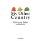 My Other Country: Nineteen Years in Bolivia - Paperback