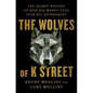 The Wolves of K Street: The Secret History of How Big Money Took Over Big Government - Hardcover