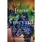 Jesus In The Vineyard: Reflections On Wine And God's Goodness - Paperback