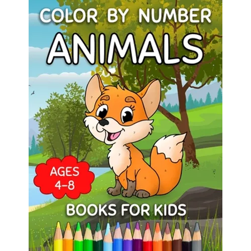 Color By Number Books For Kids Ages 4-8: Animals Color By Number For Little Girls And Boys - Paperback