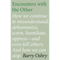 Encounters with the "Other": How we continue to misunderstand, dehumanize, scorn, humiliate, oppress, and even kill other humans. And how we can stop. - Paperback