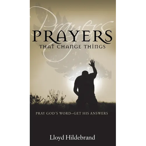 Prayers That Change Things: Pray God's Word-Get His Answers - Paperback