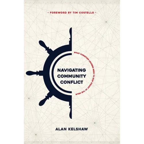 Navigating Community Conflict: what Christian leaders need to stay steady at the helm - Paperback