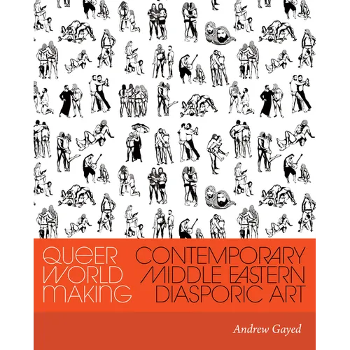 Queer World Making: Contemporary Middle Eastern Diasporic Art - Paperback