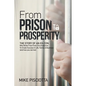 From Prison to Prosperity: The Story of an Ex-Con Who Broke Free from Circumstances to Create Success in Life, Family & Business - Paperback