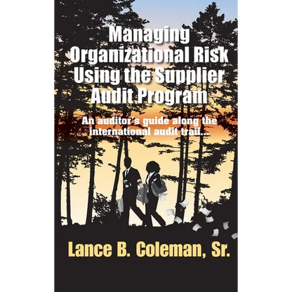Managing Organizational Risk Using the Supplier Audit Program: An Auditor's Guide Along the International Audit Trail - Hardcover