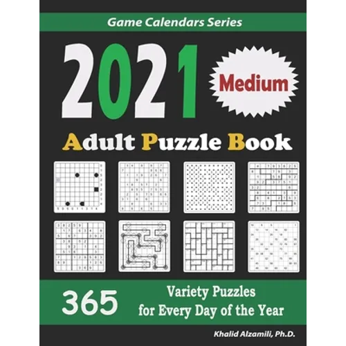 2021 Adult Puzzle Book: 365 Medium Variety Puzzles for Every Day of the Year: 12 Puzzle Types (Sudoku, Fillomino, Battleships, Calcudoku, Bina - Paperback