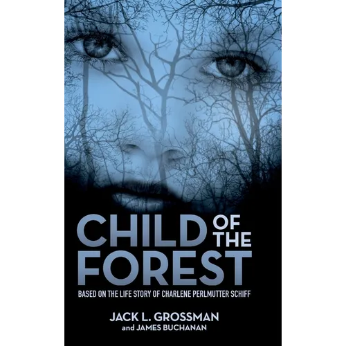 Child of the Forest: Based on the Life Story of Charlene Perlmutter Schiff - Hardcover
