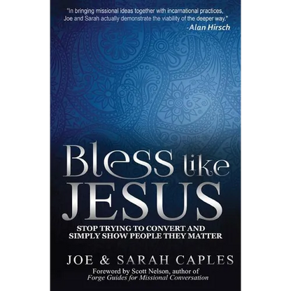Bless Like Jesus: Stop Trying to Convert and Simply Show People They Matter - Paperback
