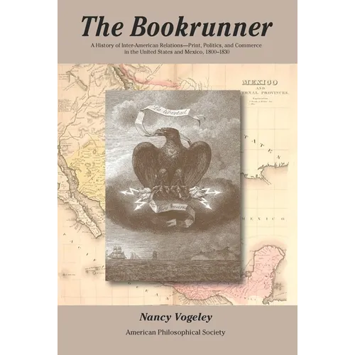 The Bookrunner: A History of Inter-American Relations -- Print, Politics, and Commerce in the U.S. and Mexico, Transactions, American Philosophical So - Hardcover