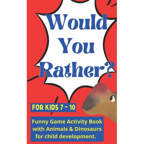 Would you rather for kids 7 - 10: Funny Game Activity Book with Animals & Dinosaurs for child development. - Paperback