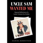 Uncle Sam Wanted Me: Ripened Reflections of a Lucky Vietnam Era Draftee - Paperback