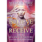 Believe and Receive: Use the 40 Laws of Nature to Attain Your Deepest Desires - Paperback