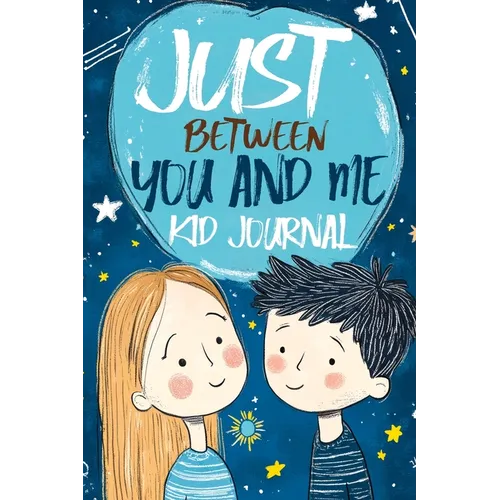 Just Between You and Me Kid Journal: Mother and Son Pass Back and Forth a Diary with Prompts, Guided by Love, Meaningful Conversations, Strong Relatio - Paperback