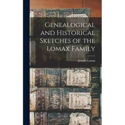 Genealogical and Historical Sketches of the Lomax Family - Hardcover