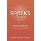 Sparks: Inspiration for Extinguishing the Power of Fear and Igniting Amusement, Knowing, and Trust - Paperback