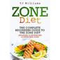 Zone Diet: The Ultimate Beginners Guide to the Zone Diet (includes 75 recipes and a 2 week meal plan) - Paperback