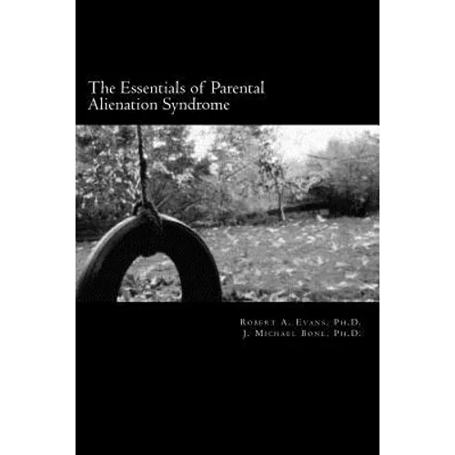The Essentials of Parental Alienation Syndrome: It's Real, It's Here and It Hurts - Paperback
