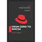 Mastering Linux: From Zero to Rhcsa - Paperback