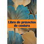 Libro de proyectos de costura: Rastreador de costura para llevar un registro de los proyectos de costura - regalo perfecto para los amantes de la cost - Paperback