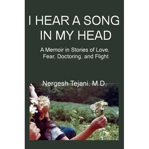 I Hear a Song in My Head: A Memoir in Stories of Love, Fear, Doctoring, and Flight - Paperback