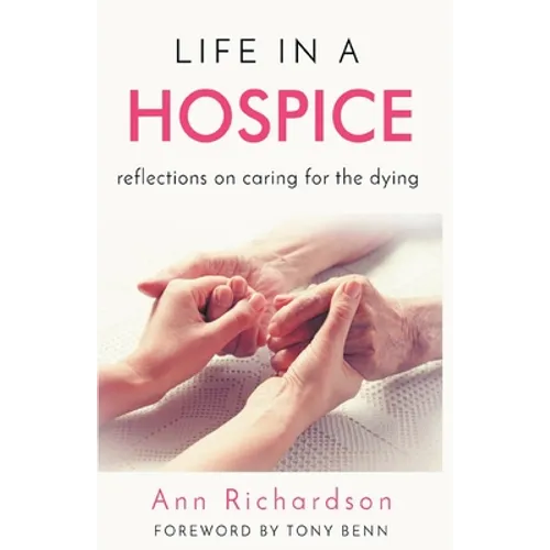 Life in a Hospice: Reflections on Caring for the Dying - Paperback