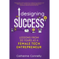 Designing Success: Lessons from 20 Years as a Female Tech Entrepreneur - Hardcover
