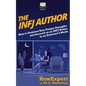 The INFJ Author: How to Embrace Your Unique Strengths and Succeed as an INFJ Writer in an Extrovert's World - Paperback