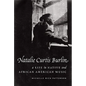 Natalie Curtis Burlin: A Life in Native and African American Music - Hardcover