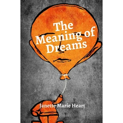The Meaning of Dreams: A Dictionary of Over 40 of the Most Common Dreams - Paperback