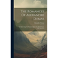 The Romances Of Alexandre Dumas: The Black Tulip, To Which Is Added, The Ball Of Snow, And, Sultanetta - Hardcover