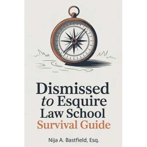 Dismissed to Esquire Law School Survival Guide - Paperback