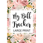 My Bill Tracker Large Print: Bill Log Notebook, Bill Payment Checklist, Budget Planner Books, Bill Due Date, Expense Tracker, Finances Log - Paperback