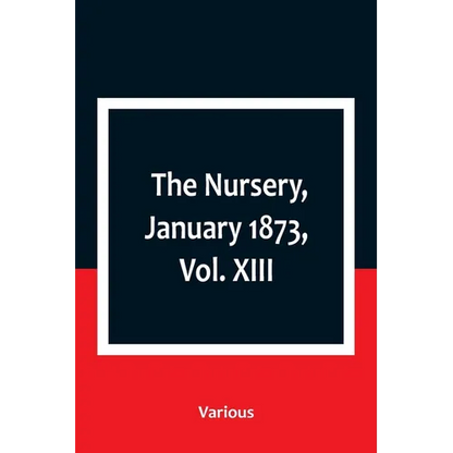 The Nursery, January 1873, Vol. XIII. - Paperback