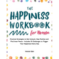 The Happiness Workbook for Women: Practical Strategies to Get Unstuck, Stay Positive and Find Inner Peace - Includes 15 Challenges to Trigger Your Hap - Hardcover