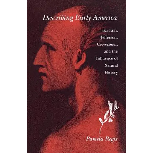 Describing Early America: Bartram, Jefferson, Crevècoeur, and the Influence of Natural History - Paperback