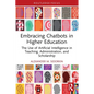 Embracing Chatbots in Higher Education: The Use of Artificial Intelligence in Teaching, Administration, and Scholarship - Paperback