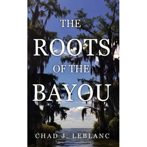 The Roots of the Bayou: Acadians and Isleños on Bayou Lafourche - Paperback