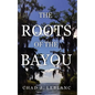 The Roots of the Bayou: Acadians and Isleños on Bayou Lafourche - Paperback