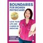 Boundaries for Women Physicians: Love Your Life and Career in Medicine - Paperback