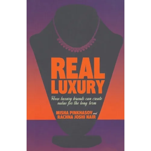 Real Luxury: How Luxury Brands Can Create Value for the Long Term - Paperback