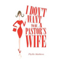 I Don't Want to Be a Pastor's Wife - Paperback
