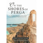On the Shores of Perga: How John Mark's Departure from the First Pauline Missionary Journey Changed the Gentile World - Hardcover