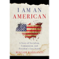 I Am An American: A Story of Socialism, Communism, and Freedom's Last Stand - Paperback