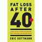 Fat Loss After 40: A Simple System to Reduce Inflammation, Reset Your Body, and Restore Health - Paperback