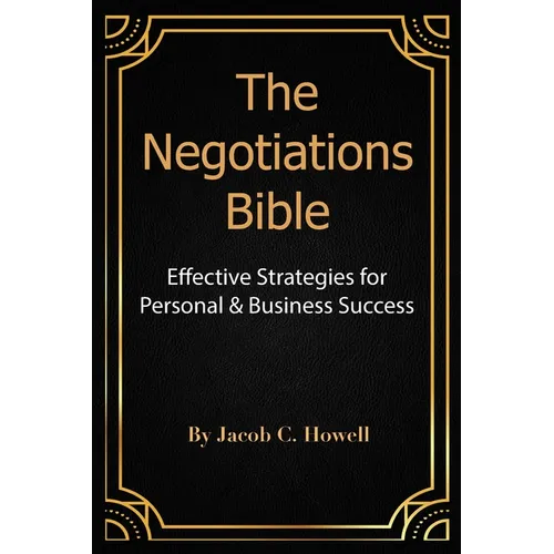 The Negotiations Bible: Effective Strategies for Personal & Business Success - Paperback