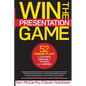 Win the Presentation Game: 52 Power Plays to Captivate, Energize & Activate your Audience - Paperback