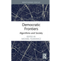 Democratic Frontiers: Algorithms and Society - Hardcover