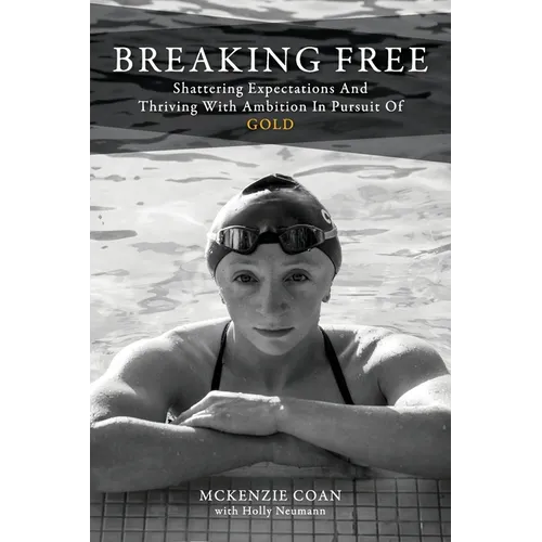 Breaking Free: Shattering Expectations and Thriving With Ambition in Pursuit of Gold - Paperback