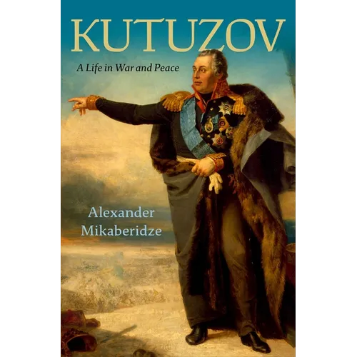 Kutuzov: A Life in War and Peace - Hardcover